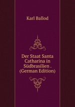 Der Staat Santa Catharina in Sdbrasilien . (German Edition)