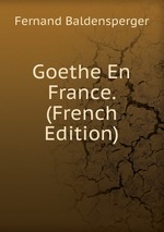 Goethe En France. (French Edition)