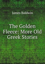 The Golden Fleece: More Old Greek Stories
