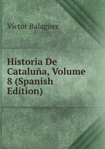 Historia De Catalua, Volume 8 (Spanish Edition)