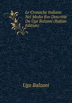Le Cronache Italiane Nel Medio Evo Descritte Da Ugo Balzani (Italian Edition)