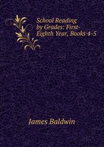 School Reading by Grades: First-Eighth Year, Books 4-5