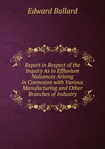 Report in Respect of the Inquiry As to Effluvium Nuisances Arising in Connexion with Various Manufacturing and Other Branches of Industry