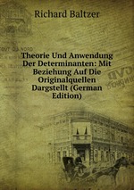 Theorie Und Anwendung Der Determinanten: Mit Beziehung Auf Die Originalquellen Dargstellt (German Edition)