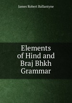 Elements of Hind and Braj Bhkh Grammar