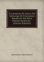 Il Lamento Di Cecco Da Varlungo Di Francesco Baldovini Ed Altre Poesie Rusticali . (Italian Edition)