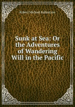 Sunk at Sea: Or the Adventures of Wandering Will in the Pacific