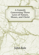 A Comedy Concerning Three Laws of Nature, Moses, and Christ