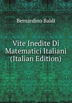 Vite Inedite Di Matematici Italiani (Italian Edition)