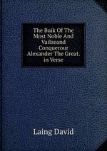 The Buik Of The Most Noble And Vailzeand Conquerour Alexander The Great. in Verse