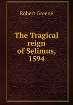 The Tragical reign of Selimus, 1594