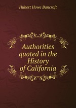 Authorities quoted in the History of California