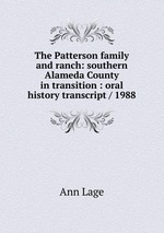 The Patterson family and ranch: southern Alameda County in transition : oral history transcript / 1988