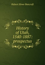 History of Utah, 1540-1887: prospectus