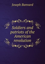 Soldiers and patriots of the American revolution