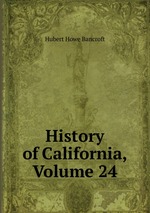 History of California, Volume 24