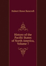 History of the Pacific States of North America, Volume 7