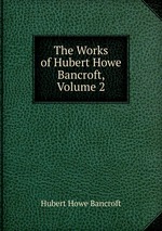 The Works of Hubert Howe Bancroft, Volume 2