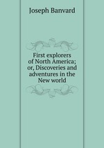 First explorers of North America; or, Discoveries and adventures in the New world