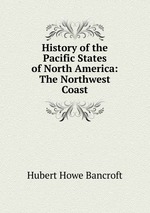 History of the Pacific States of North America: The Northwest Coast