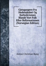 Gjengangere Fra Hedenskabet Og Katholicismen Blandt Vort Folk Efter Reformationen (Norwegian Edition)