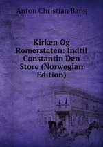 Kirken Og Romerstaten: Indtil Constantin Den Store (Norwegian Edition)