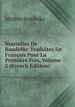 Nouvelles De Bandello: Traduites En Franais Pour La Premire Fois, Volume 2 (French Edition)