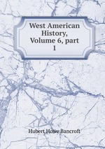 West American History, Volume 6, part 1