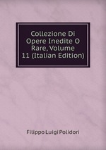 Collezione Di Opere Inedite O Rare, Volume 11 (Italian Edition)