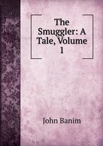 The Smuggler: A Tale, Volume 1