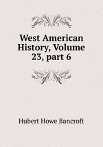 West American History, Volume 23, part 6