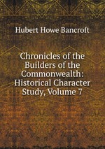 Chronicles of the Builders of the Commonwealth: Historical Character Study, Volume 7