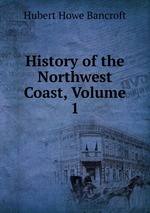 History of the Northwest Coast, Volume 1