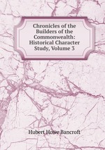 Chronicles of the Builders of the Commonwealth: Historical Character Study, Volume 3