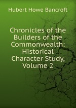 Chronicles of the Builders of the Commonwealth: Historical Character Study, Volume 2