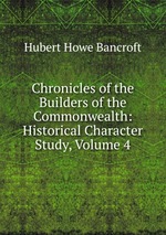 Chronicles of the Builders of the Commonwealth: Historical Character Study, Volume 4