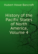 History of the Pacific States of North America, Volume 4