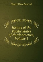 History of the Pacific States of North America, Volume 1