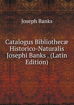 Catalogus Bibliothec Historico-Naturalis Josephi Banks . (Latin Edition)