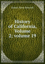 History of California, Volume 2; volume 19