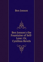 Ben Jonson`s the Fountaine of Self-Love: Or, Cynthias Revels
