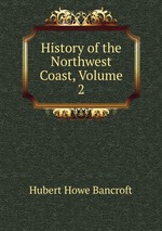 History of the Northwest Coast, Volume 2