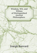 Wisdom, Wit, and Whims of Distinguished Ancient Philosophers