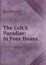 The Celt`S Paradise: In Four Duans