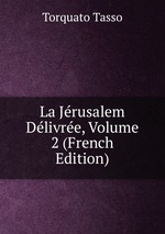 La Jrusalem Dlivre, Volume 2 (French Edition)
