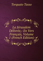 La Jrusalem Dlivre,: En Vers Franais, Volume 1 (French Edition)