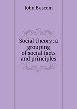 Social theory; a grouping of social facts and principles