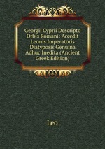 Georgii Cyprii Descripto Orbis Romani: Accedit Leonis Imperatoris Diatyposis Genuina Adhuc Inedita (Ancient Greek Edition)