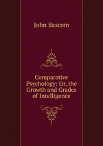 Comparative Psychology: Or, the Growth and Grades of Intelligence