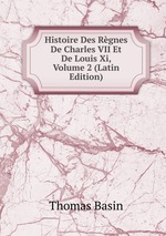 Histoire Des Rgnes De Charles VII Et De Louis Xi, Volume 2 (Latin Edition)